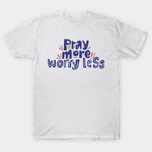 Pray More Worry Less T-Shirt